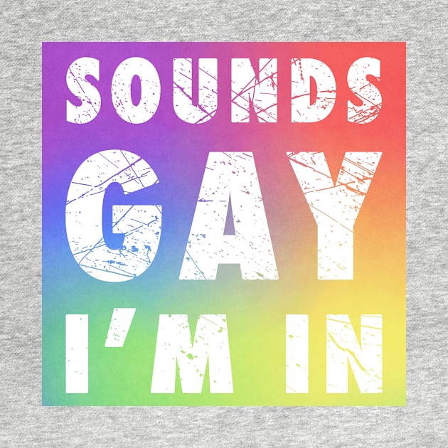 Sounds Gay I'm In by snapoutofit